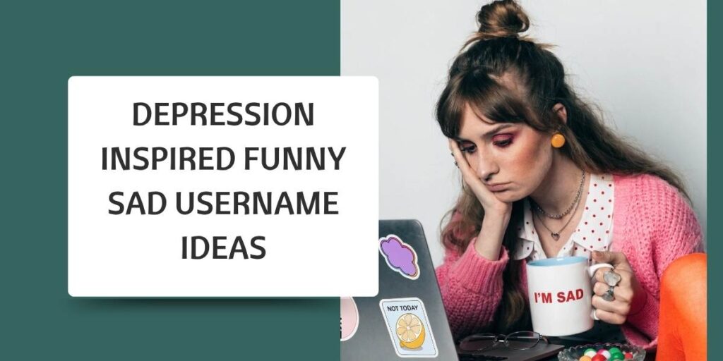 Depression Inspired Funny Sad Username Ideas