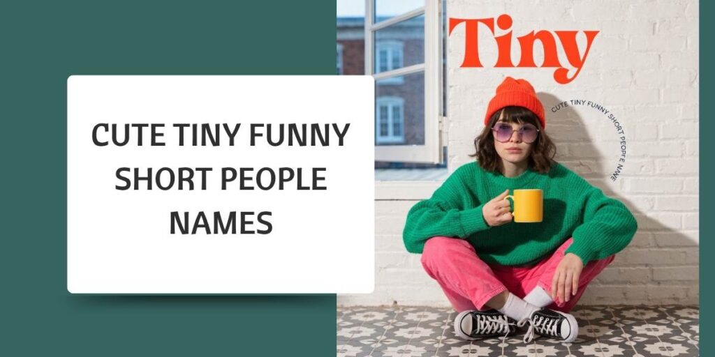 Cute Tiny funny Short People Names
