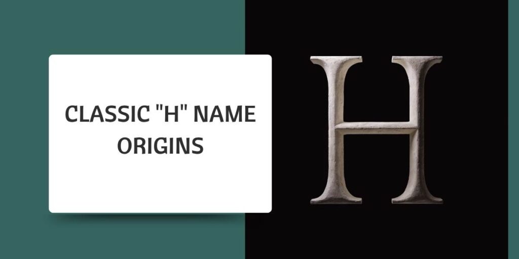 Classic "H" Name Origins
