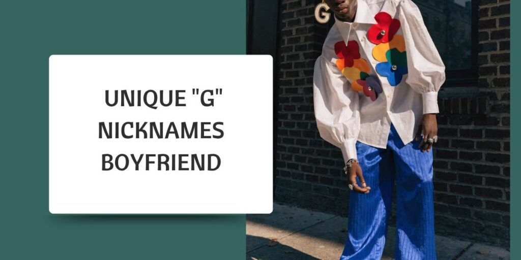  Unique "G" Nicknames Boyfriend