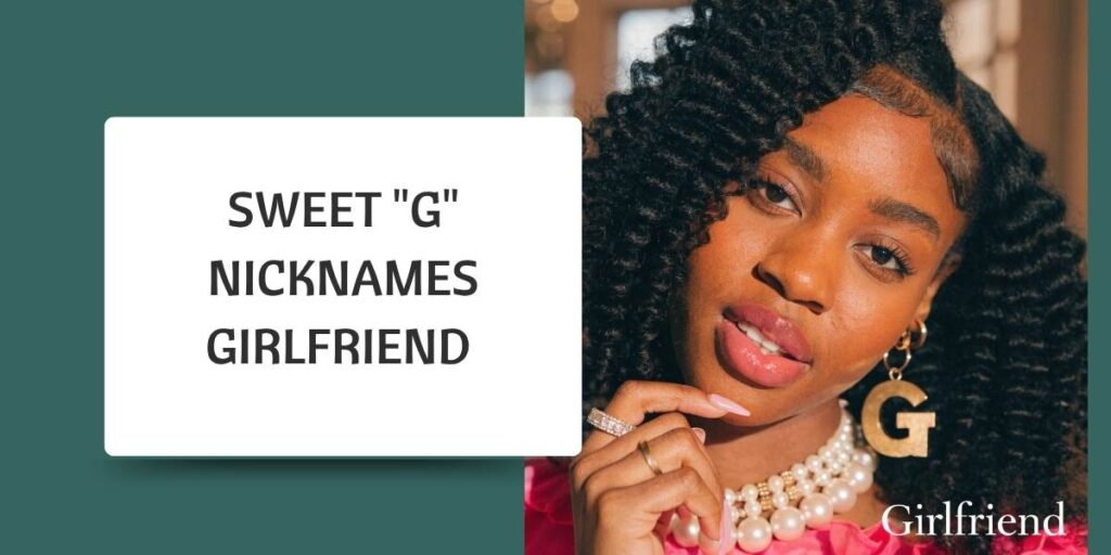 Sweet "G" Nicknames Girlfriend 