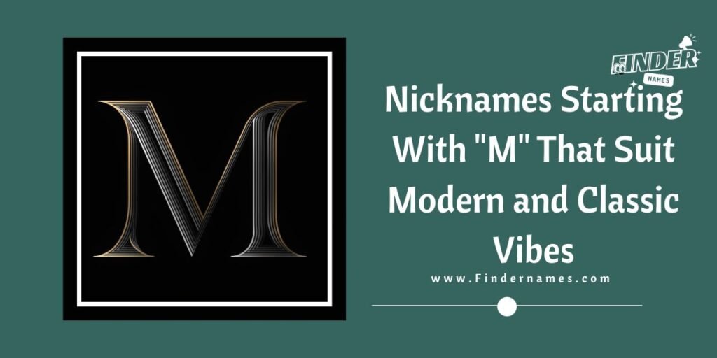 Nicknames Starting With "M" That Suit Modern and Classic Vibes