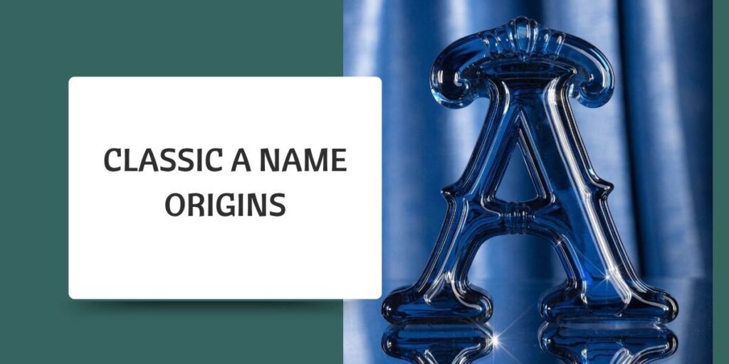 Classic A Name Origins