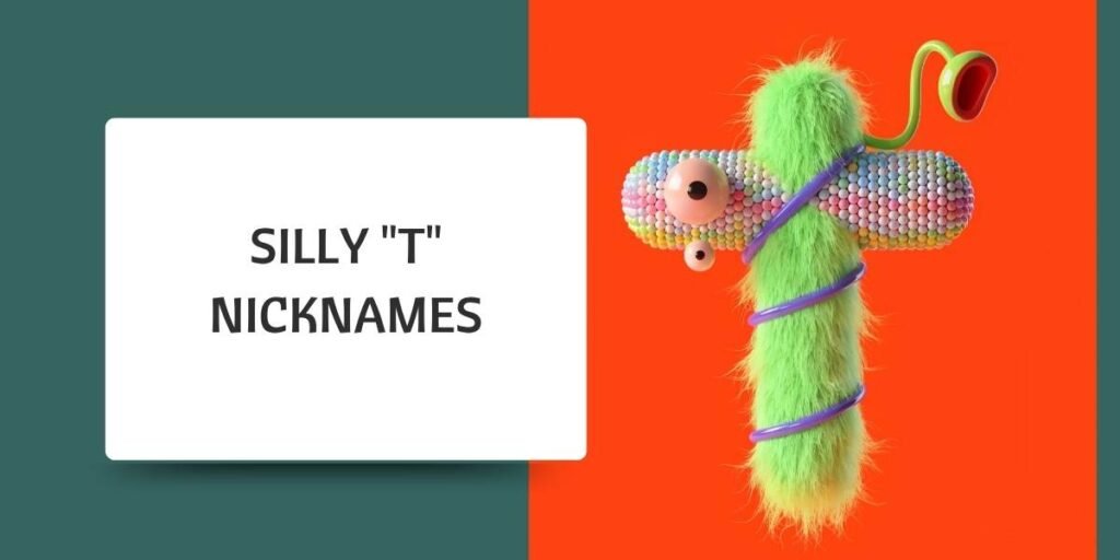 Silly "T" Nicknames