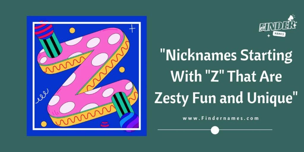 "Nicknames Starting With "Z" That Are Zesty Fun and Unique"