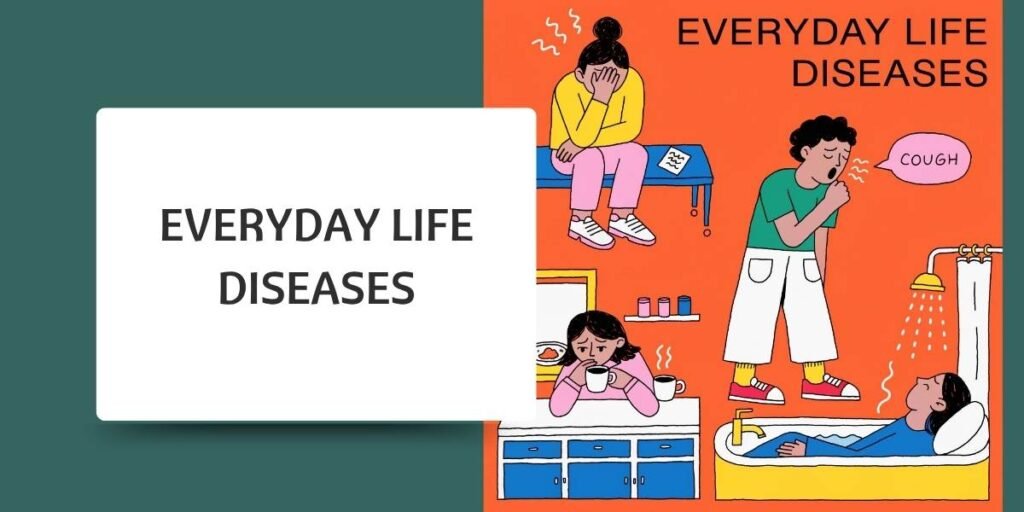Everyday Life Diseases